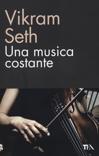Una musica costante - Vikram Seth - Libro TEA 2014, TEA biblioteca | Libraccio.it