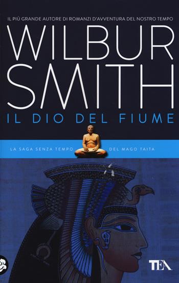 Il dio del fiume - Wilbur Smith - Libro TEA 2014, Best TEA | Libraccio.it