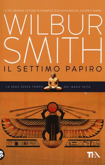 Il settimo papiro - Wilbur Smith - Libro TEA 2014, Best TEA | Libraccio.it