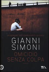 Omicidio senza colpa. Un'indagine del commissario Lucchesi - Gianni Simoni - Libro TEA 2015, Narrativa Tea | Libraccio.it