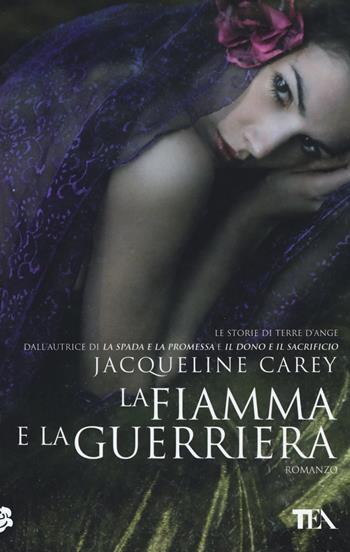 La fiamma e la guerriera - Jacqueline Carey - Libro TEA 2014, Teadue | Libraccio.it