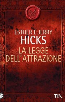 La legge dell'attrazione - Esther Hicks, Jerry Hicks - Libro TEA 2014 | Libraccio.it