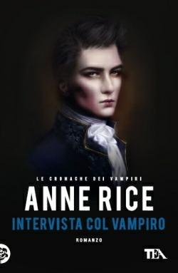 Intervista col vampiro. Le cronache dei vampiri - Anne Rice - Libro TEA 2014, Best TEA | Libraccio.it
