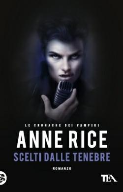 Scelti dalle tenebre. Le cronache dei vampiri - Anne Rice - Libro TEA 2014, Best TEA | Libraccio.it