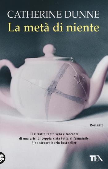 La metà di niente - Catherine Dunne - Libro TEA 2014, SuperTEA | Libraccio.it