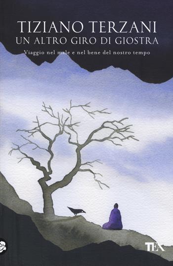 Un altro giro di giostra. Viaggio nel male e nel bene del nostro tempo - Tiziano Terzani - Libro TEA 2015, Opere di Tiziano Terzani | Libraccio.it