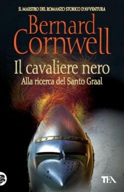 Il cavaliere nero. Alla ricerca del santo Graal - Bernard Cornwell - Libro TEA 2014, Best TEA | Libraccio.it