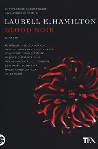 Blood noir - Laurell K. Hamilton - Libro TEA 2014, Teadue | Libraccio.it