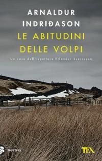 Le abitudini delle volpi. I casi dell'ispettore Erlendur Sveinsson. Vol. 9 - Arnaldur Indriðason - Libro TEA 2014, Mystery TEA | Libraccio.it