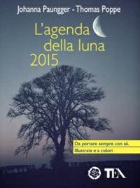 L' agenda della luna 2015 - Johanna Paungger, Thomas Poppe - Libro TEA 2014, TEA pratica | Libraccio.it