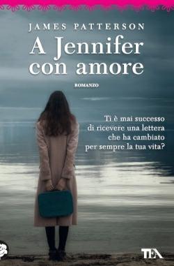 A Jennifer con amore - James Patterson - Libro TEA 2014, Best TEA | Libraccio.it