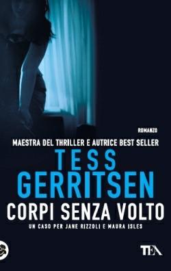 Corpi senza volto - Tess Gerritsen - Libro TEA 2014, Best TEA | Libraccio.it