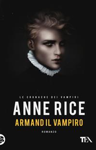 Armand il vampiro. Le cronache dei vampiri - Anne Rice - Libro TEA 2014, Best TEA | Libraccio.it
