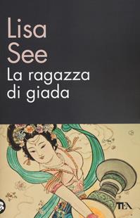 La ragazza di giada - Lisa See - Libro TEA 2014, TEA biblioteca | Libraccio.it