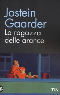 La ragazza delle arance - Jostein Gaarder - Libro TEA 2014, TEA biblioteca | Libraccio.it