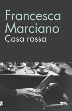 Casa Rossa - Francesca Marciano - Libro TEA 2014, TEA biblioteca | Libraccio.it