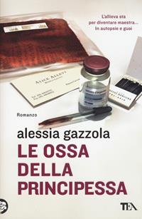 Le ossa della principessa - Alessia Gazzola - Libro TEA 2015, I Grandi TEA | Libraccio.it