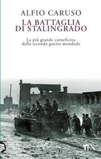 La battaglia di Stalingrado - Alfio Caruso - Libro TEA 2015, Saggistica TEA | Libraccio.it
