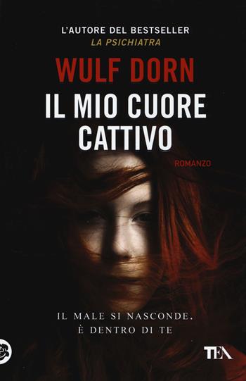 Il mio cuore cattivo - Wulf Dorn - Libro TEA 2015, I Grandi TEA | Libraccio.it