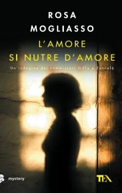 L' amore si nutre di amore - Rosa Mogliasso - Libro TEA 2015, Mystery TEA | Libraccio.it