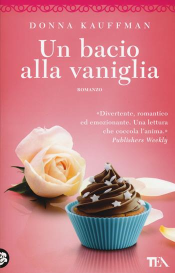 Un bacio alla vaniglia - Donna Kauffman - Libro TEA 2015, Best TEA | Libraccio.it