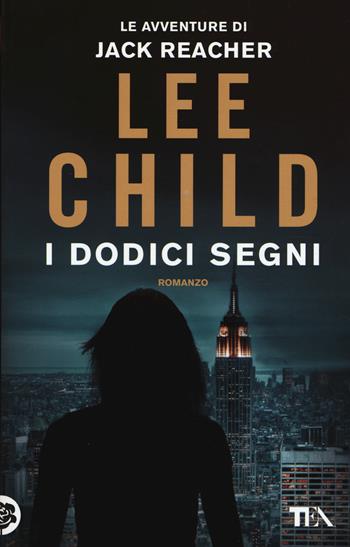 I dodici segni - Lee Child - Libro TEA 2015, Best TEA | Libraccio.it