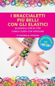 I braccialetti più belli con gli elastici - Suzanne M. Peterson - Libro TEA 2014, TEA | Libraccio.it