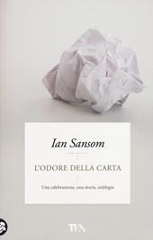 L'odore della carta. Una celebrazione, una storia, un'elegia