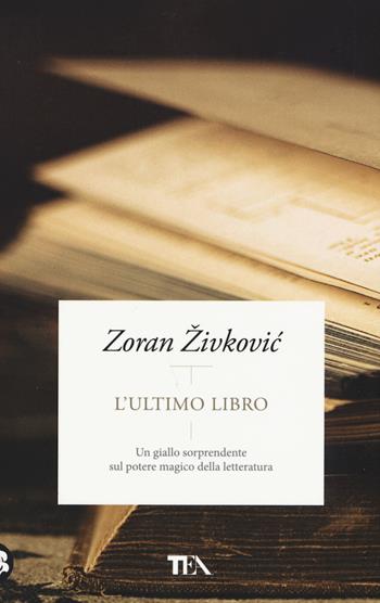 L'ultimo libro - Zoran Zivkovic - Libro TEA 2015, Pazzi per i libri | Libraccio.it