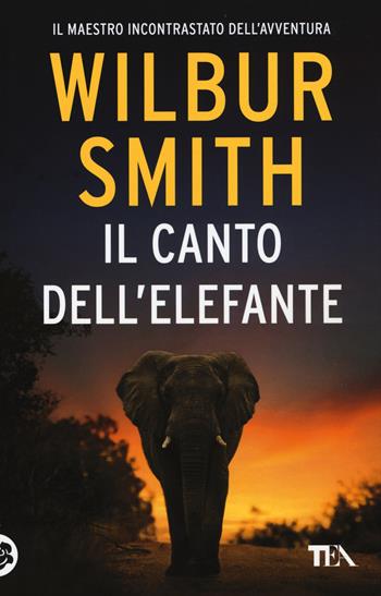 Il canto dell'elefante - Wilbur Smith - Libro TEA 2015, Best TEA | Libraccio.it