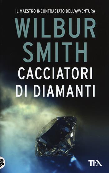 Cacciatori di diamanti - Wilbur Smith - Libro TEA 2015, Best TEA | Libraccio.it