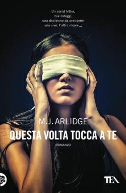 Questa volta tocca a te - M. J. Arlidge - Libro TEA 2015, I Grandi TEA | Libraccio.it