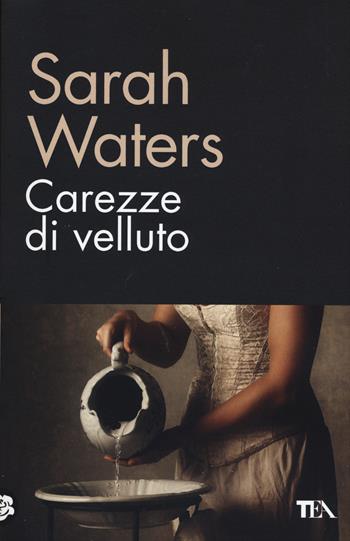 Carezze di velluto - Sarah Waters - Libro TEA 2015, TEA biblioteca | Libraccio.it