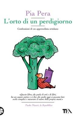 L'orto di un perdigiorno. Confessioni di un apprendista ortolano - Pia Pera - Libro TEA 2015, Teadue | Libraccio.it