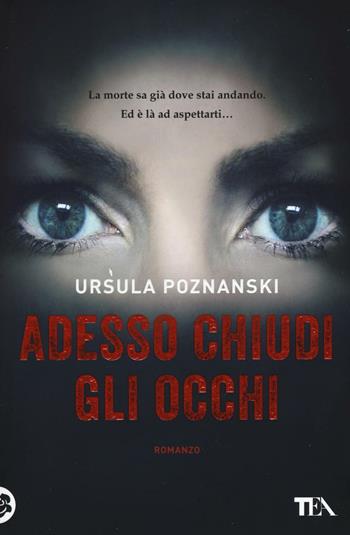 Adesso chiudi gli occhi - Ursula Poznanski - Libro TEA 2016, I Grandi TEA | Libraccio.it