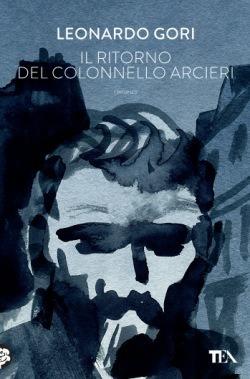 Il ritorno del colonnello Arcieri - Leonardo Gori - Libro TEA 2015, Narrativa Tea | Libraccio.it