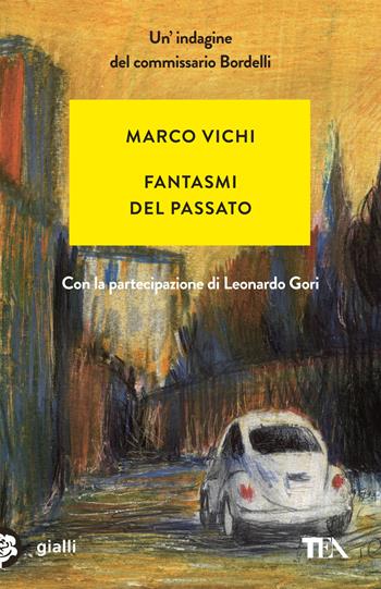 Fantasmi del passato. Un'indagine del commissario Bordelli - Marco Vichi, Leonardo Gori - Libro TEA 2015, Gialli TEA | Libraccio.it
