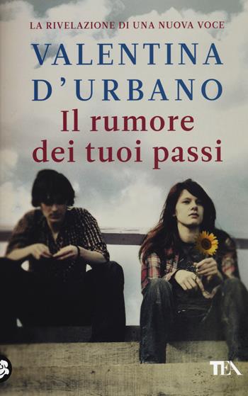 Il rumore dei tuoi passi - Valentina D'Urbano - Libro TEA 2015, SuperTEA | Libraccio.it