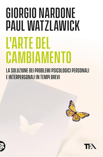 L'arte del cambiamento. La soluzione dei problemi psicologici personali e interpersonali in tempi brevi - Giorgio Nardone, Paul Watzlawick - Libro TEA 2015, Varia best seller | Libraccio.it