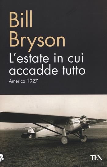 L'estate in cui accadde tutto. America 1927 - Bill Bryson - Libro TEA 2015, TEA biblioteca | Libraccio.it