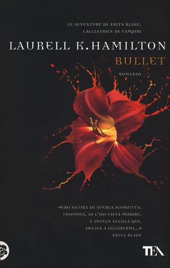 Bullet - Laurell K. Hamilton - Libro TEA 2015, Teadue | Libraccio.it
