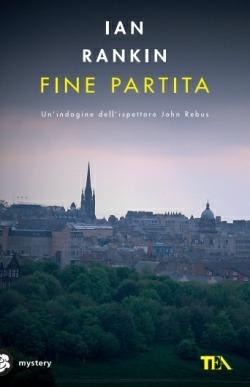 Fine partita. Un'indagine di John Rebus - Ian Rankin - Libro TEA 2015, Mystery TEA | Libraccio.it