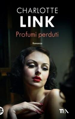 Profumi perduti - Charlotte Link - Libro TEA 2015, Best TEA | Libraccio.it