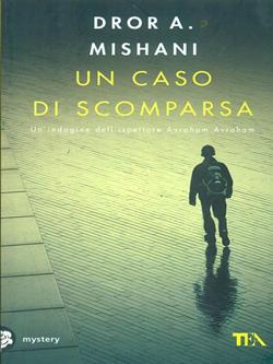 Un caso di scomparsa - Dror A. Mishani - Libro TEA 2015, Mystery TEA | Libraccio.it