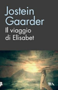 Il viaggio di Elisabet - Jostein Gaarder - Libro TEA 2015, TEA biblioteca | Libraccio.it