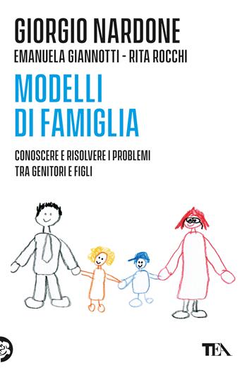 Modelli di famiglia. Conoscere e risolvere i problemi tra genitori e figli - Giorgio Nardone, Emanuela Giannotti, Rita Rocchi - Libro TEA 2015, Varia best seller | Libraccio.it