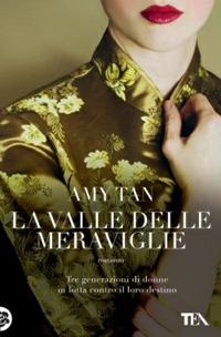 La valle delle meraviglie - Amy Tan - Libro TEA 2015, I Grandi TEA | Libraccio.it
