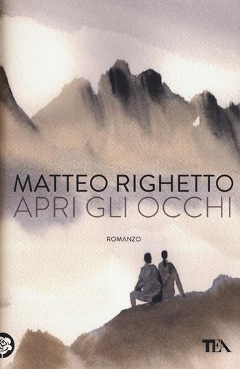 Apri gli occhi - Matteo Righetto - Libro TEA 2016, Narrativa Tea | Libraccio.it