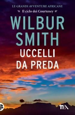 Uccelli da preda - Wilbur Smith - Libro TEA 2015, Best TEA Big | Libraccio.it