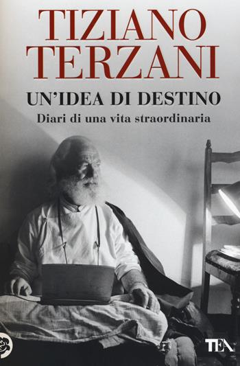 Un'idea di destino. Diari di una vita straordinaria - Tiziano Terzani - Libro TEA 2015, I Grandi TEA | Libraccio.it